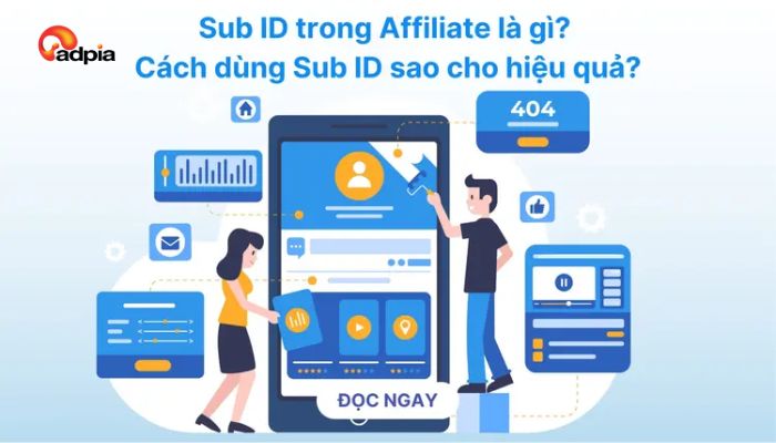 Sub ID trong Affiliate là gì? Cách dùng sao cho hiệu quả?